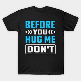 Before You Hug Me Don't T-Shirt